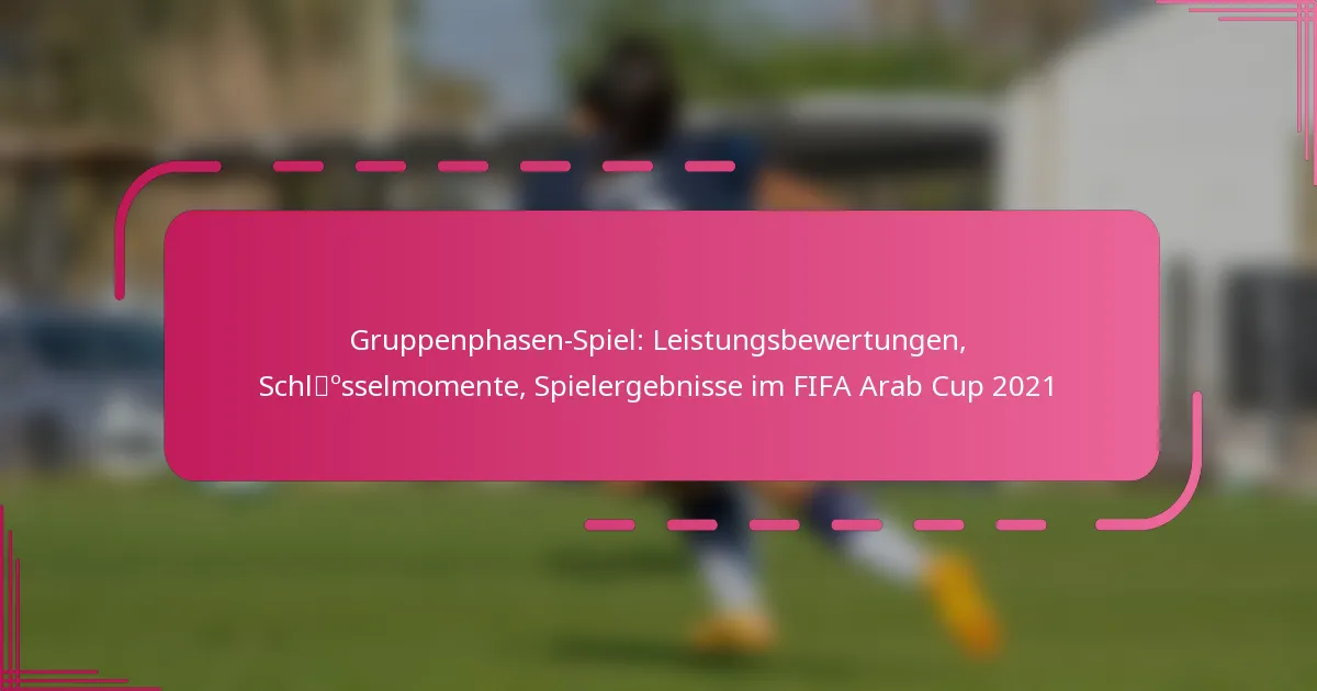 Gruppenphasen-Spiel: Leistungsbewertungen, Schlüsselmomente, Spielergebnisse im FIFA Arab Cup 2021