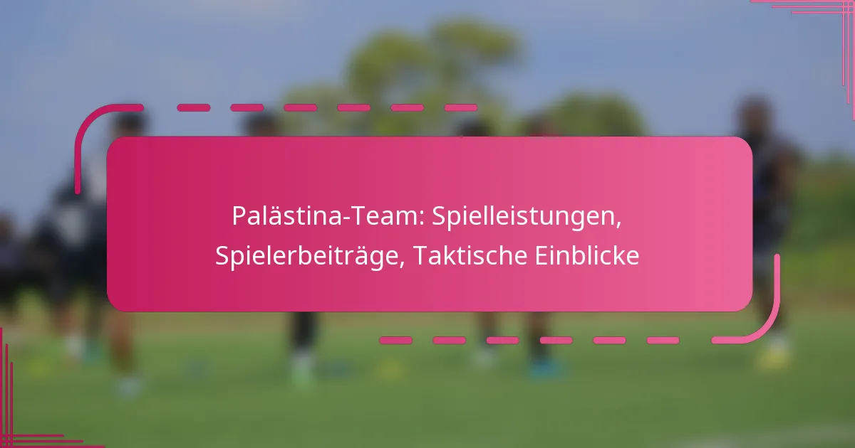 Palästina-Team: Spielleistungen, Spielerbeiträge, Taktische Einblicke