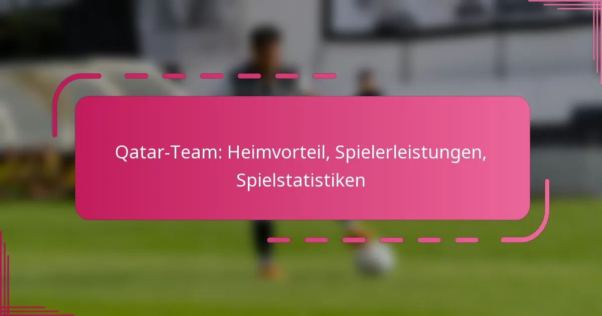 Qatar-Team: Heimvorteil, Spielerleistungen, Spielstatistiken