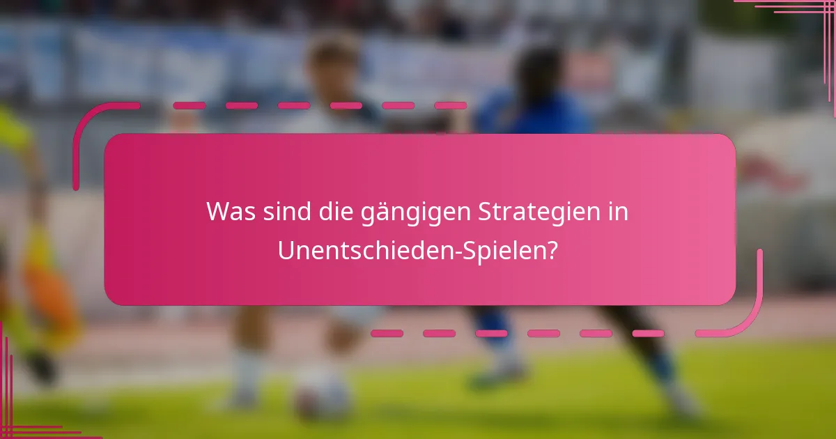 Was sind die gängigen Strategien in Unentschieden-Spielen?