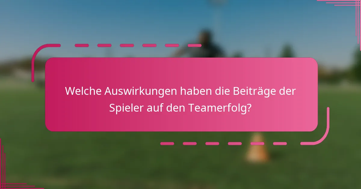 Welche Auswirkungen haben die Beiträge der Spieler auf den Teamerfolg?