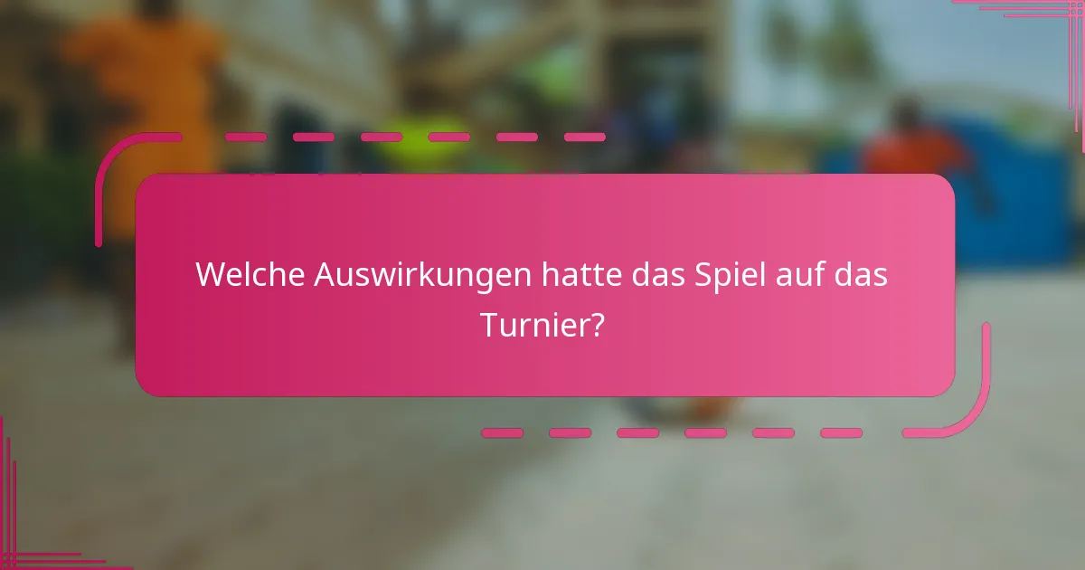 Welche Auswirkungen hatte das Spiel auf das Turnier?