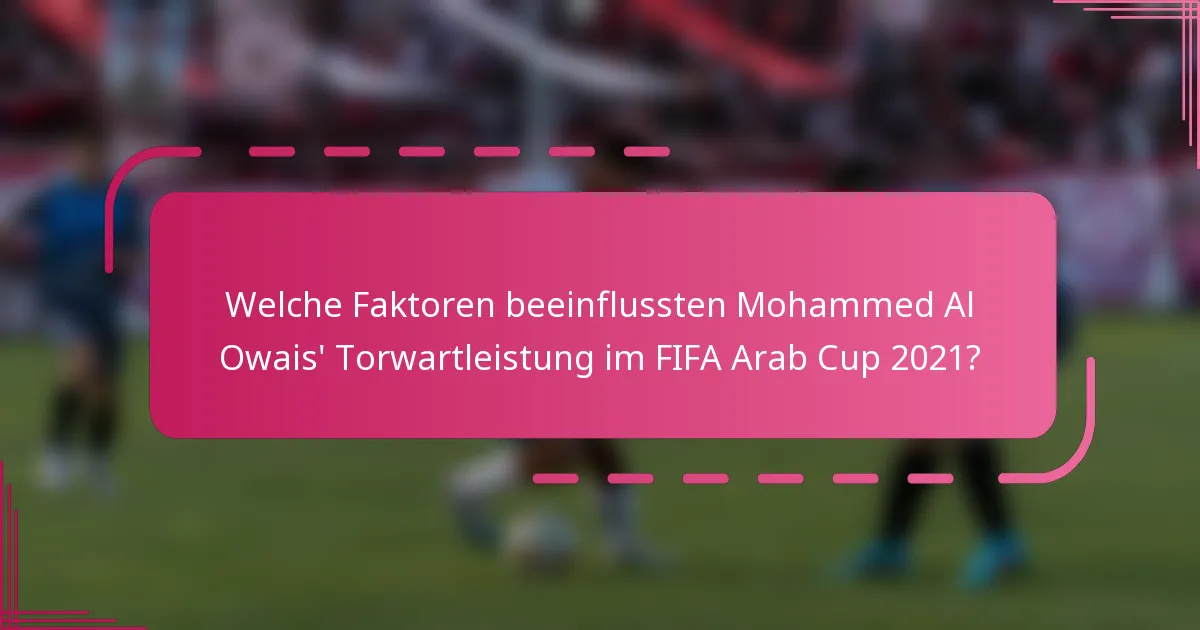 Welche Faktoren beeinflussten Mohammed Al Owais' Torwartleistung im FIFA Arab Cup 2021?