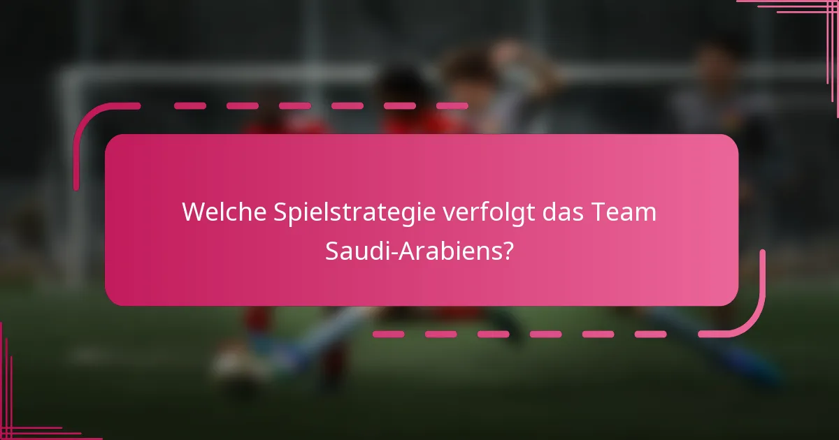 Welche Spielstrategie verfolgt das Team Saudi-Arabiens?