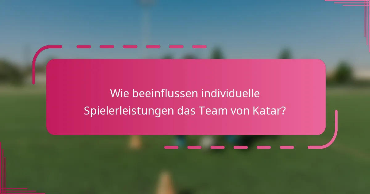 Wie beeinflussen individuelle Spielerleistungen das Team von Katar?
