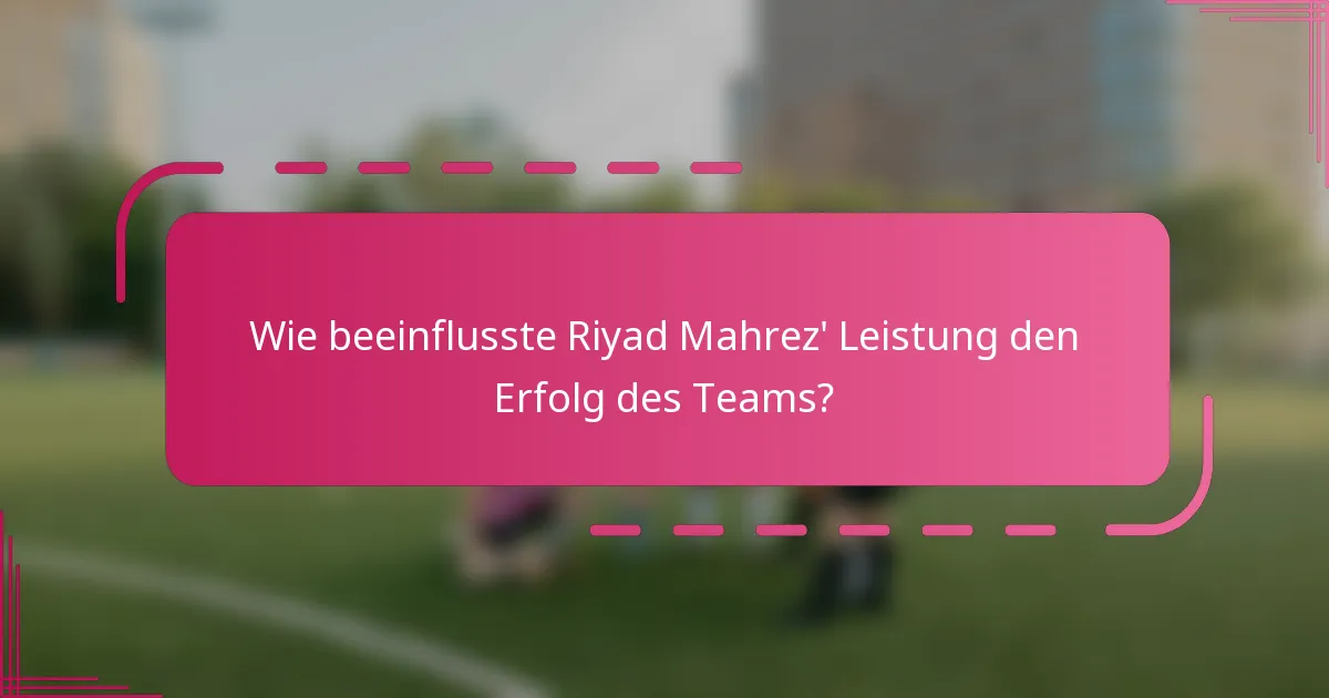 Wie beeinflusste Riyad Mahrez' Leistung den Erfolg des Teams?