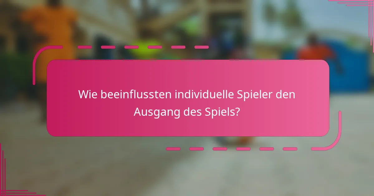 Wie beeinflussten individuelle Spieler den Ausgang des Spiels?