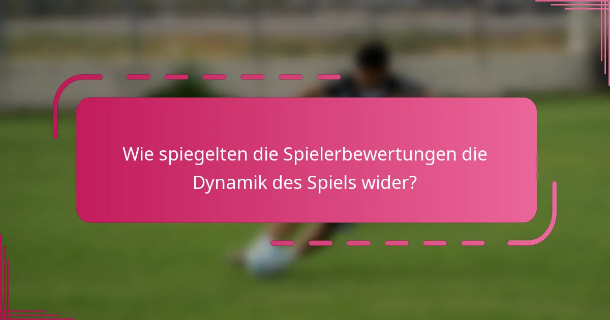 Wie spiegelten die Spielerbewertungen die Dynamik des Spiels wider?