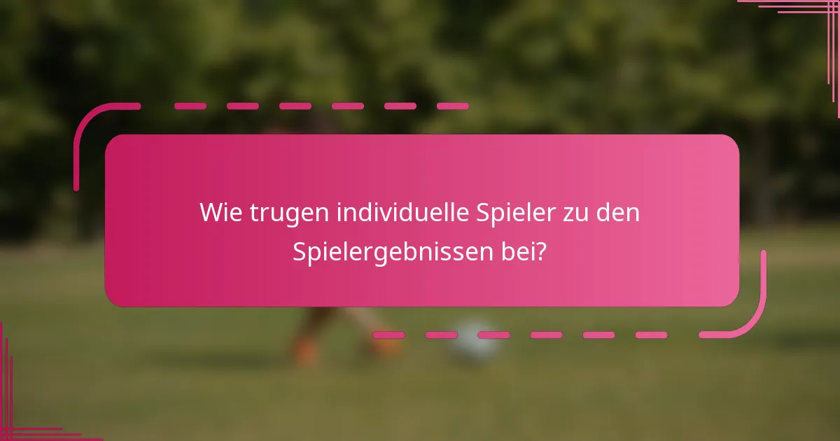Wie trugen individuelle Spieler zu den Spielergebnissen bei?