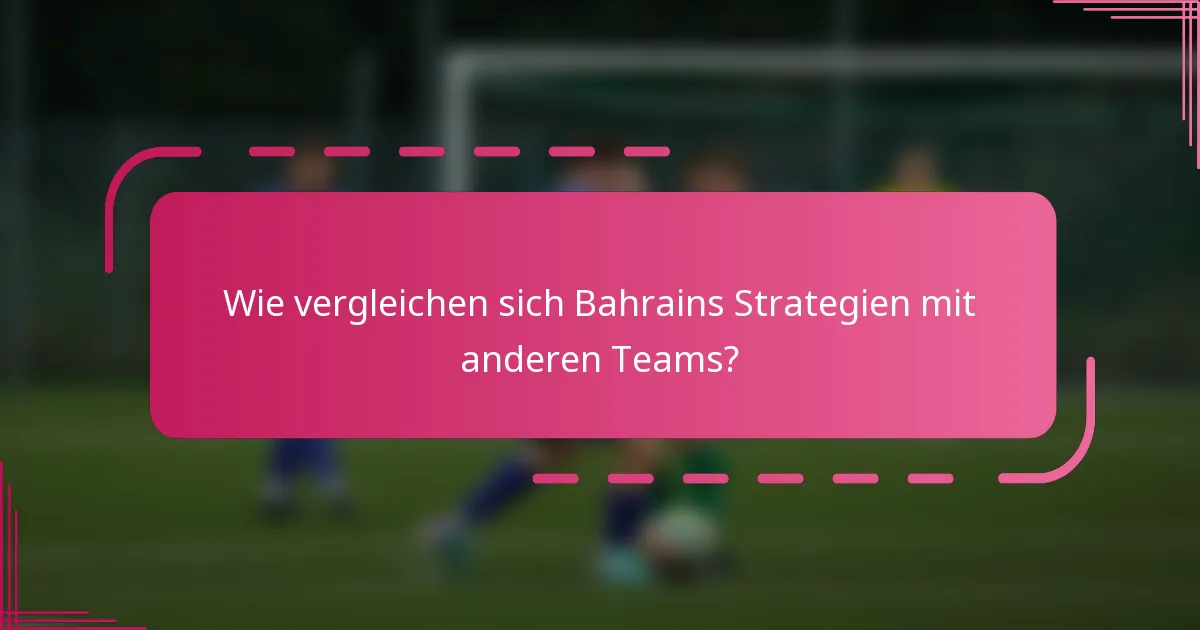 Wie vergleichen sich Bahrains Strategien mit anderen Teams?