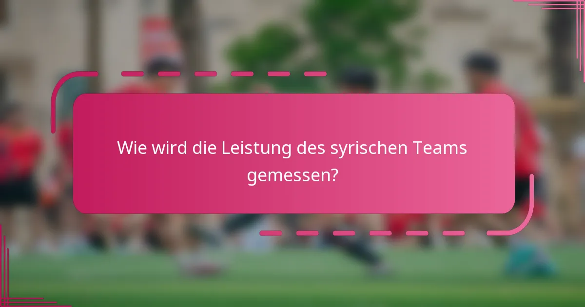 Wie wird die Leistung des syrischen Teams gemessen?