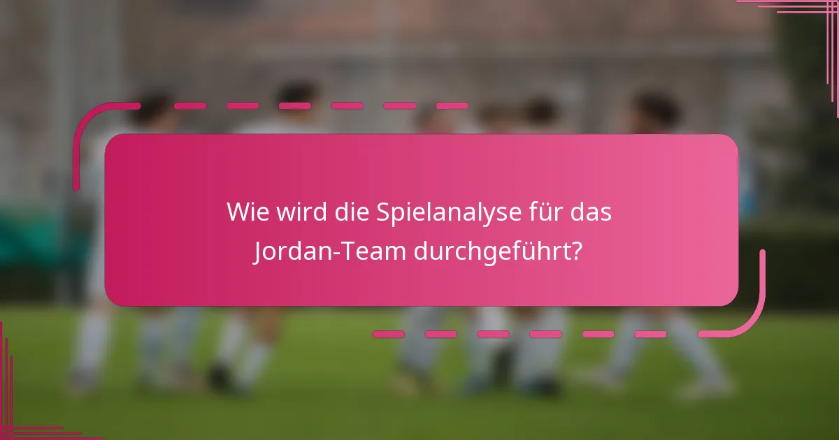 Wie wird die Spielanalyse für das Jordan-Team durchgeführt?